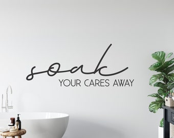 Soak your cares away Wall Decal, script bathroom vinyl sticker, bathroom wall quote, relaxing bathroom wall decal phrase