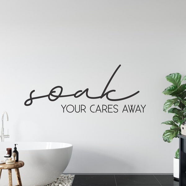 Soak your cares away Wall Decal, script bathroom vinyl sticker, bathroom wall quote, relaxing bathroom wall decal phrase