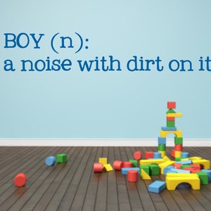 Kids Room Wall Decal - Boy (n): a noise with dirt on it Vinyl Wall Decal - Kid&#39;s Room boy quote Vinyl Wall Decal - Nursery Wall Decal