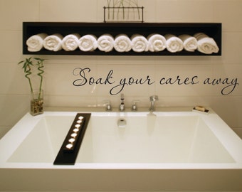 Wall Decal Quote - Soak your cares away Vinyl Wall Decal - Bathroom Bath Tub Wall Decal - Bathroom Vinyl Wall Decal - Soak Vinyl Wall Decal
