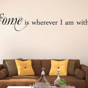 Home is wherever I am with you Vinyl Wall Decal Home Vinyl Wall Decal Quote Travel Vinyl Decal Love Family Vinyl Decal image 1