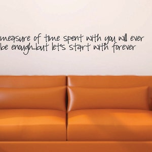 No measure of time with you will ever be enough...but let&#39;s start with forever Vinyl Wall Decal - Home Vinyl Wall Decal Twilight Quote