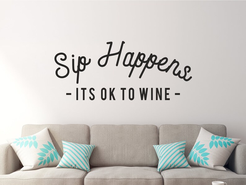 Sip Happens Wine Wall Decal Wine Saying Wall Quote Unwind Etsy