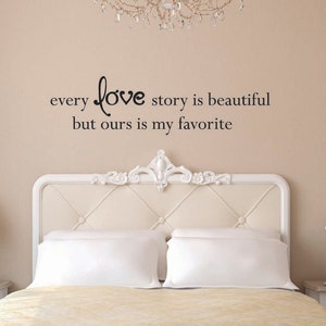 Every love story is beautiful, but ours is my favorite Vinyl Wall Decal - Love Vinyl Wall Decal - Love Wall Decal - Love Story Decal