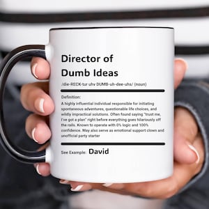 Personalized Funny Title Friend Mug, Director of Dumb Ideas Funny Coffee Cup, Custom Gag Gift for Friends, CoWorkers, or office humor