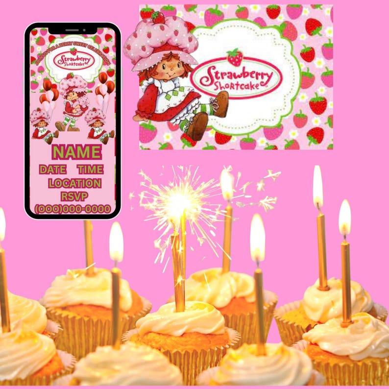May include: A pink-themed birthday party image featuring cupcakes with lit candles, a sparkling firework, and a Strawberry Shortcake design. A smartphone displays a custom invitation with event details.