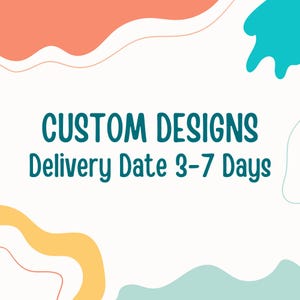 May include: White background with teal text reading "CUSTOM DESIGNS" and "Delivery Date 3-7 Days". The design includes abstract shapes in orange, yellow, and teal.