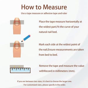 May include: Diagram illustrating how to measure nails for custom sizes. The image shows steps using a tape measure and ruler, including placing the tape horizontally, marking the widest points, and measuring in millimeters. Text explains the process.