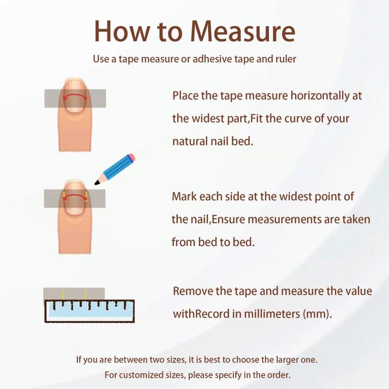 May include: Diagram illustrating how to measure nails for custom sizes. The image shows steps using a tape measure and ruler, including placing the tape horizontally, marking the widest points, and measuring in millimeters. Text explains the process.