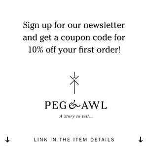 May include: Sign up for the Peg & Awl newsletter and get a 10% off coupon code for your first order. Link in the item details.