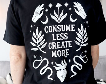 Consume Less Create More T-Shirt