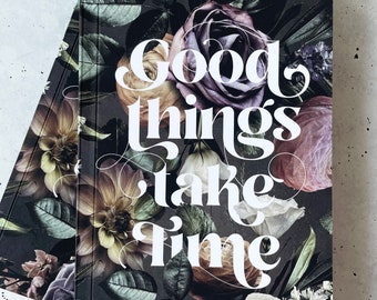 Good Things Take Time Floral Notebook