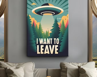 UFO Canvas Art "I Want to Leave" | Extraterrestrial Wall Art | Sci-fi Art | Retro UFO Wall Decor | Alien Abduction Wall Art | Traveler Gift