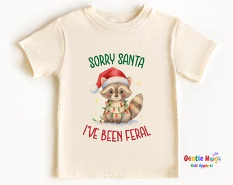 Sorry Santa I’ve Been Feral Toddler Christmas Shirt, Cute Raccoon Holiday Tee For Kids, Natural Kids Shirt