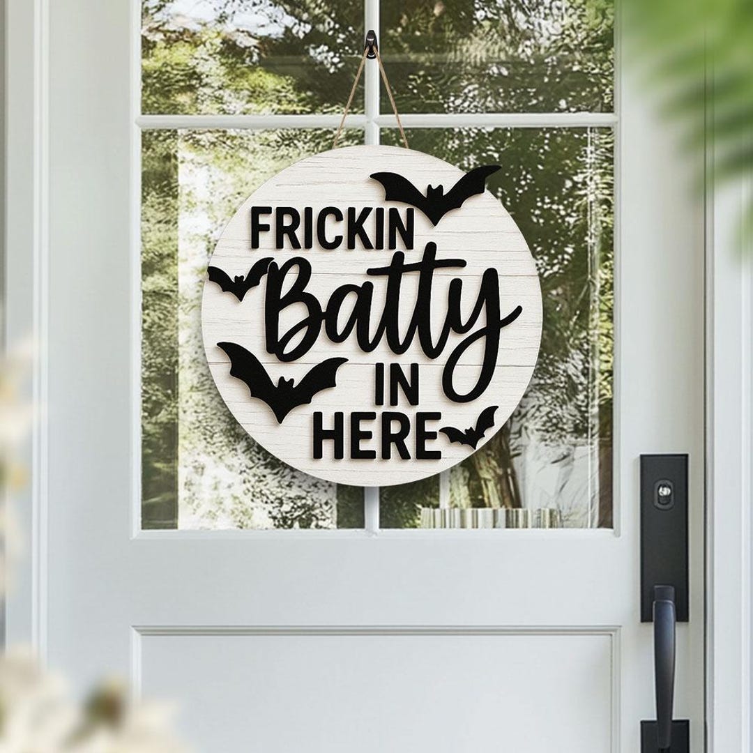 Frickin Batty in Here Halloween Door Hanger, Funny Bat Round Wood Sign ...