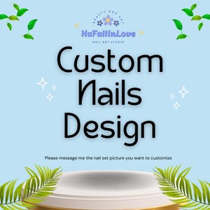May include: Light blue background with the text "Custom Nails Design" in large black letters. The image includes the text "HaFallinLove NAIL ART STUDIO" and a request to message the seller with a nail set picture for customization. Decorative elements include leaves and sparkles.