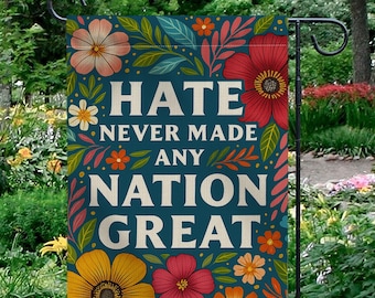 Floral &#39;Hate Never Made Any Nation Great&#39; Garden Flag – Inspirational Message Outdoor Decor