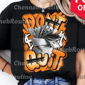 May include: Black t-shirt with an orange and white graphic design featuring a money bag overflowing with cash and the words "DON'T QUIT". The shirt also has the text "DIGITAL DOWNLOADS PNG" at the bottom.