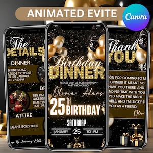 May include: A black and gold animated digital invitation for a 25th birthday dinner party. The invitation features a black background with gold glitter, balloons, and text that reads "Birthday Dinner" and "Olivia Adams 25th Birthday". The invitation also includes the date and time of the event: Saturday, January 25th at 3:00 PM.
