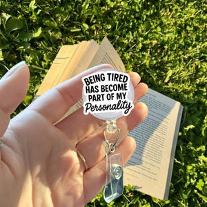 Funny Tired Badge Reel – Being Tired Has Become Part of My Personality, Relatable Quote ID Holder for Nurses, Office Staff, Students