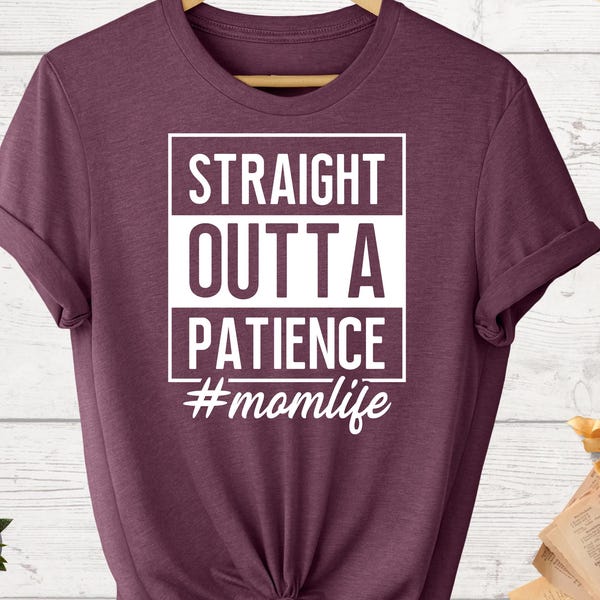 Straight Outta Patience Mom Life Tee, Funny Motherhood Shirts, Sarcastic Mama Tees, Trendy Mom T-Shirts, New Mom Daily Wear T-Shirt