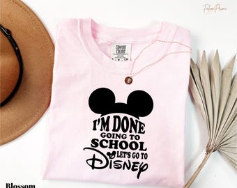 Comfort Colors I'm Done Going To School Tee, Mickey Ears Going To School Shirt, Let's Go To Disney Gift, Summer Disney Tee, Disney Trip Tee