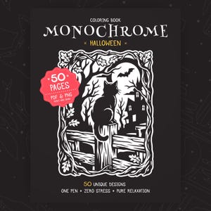 May include: A black and white Halloween coloring book cover featuring a cat sitting on a fence post, a haunted house, and a bat under a full moon. A pink badge reads 50 PAGES PDF & PNG. Text includes MONOCHROME, HALLOWEEN, 50 UNIQUE DESIGNS, ONE PEN, ZERO STRESS, PURE RELAXATION.