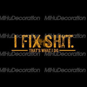 Puede incluir: Fondo negro con el texto "I FIX SHIT. THAT'S WHAT I DO" en fuente naranja desgastada. La frase está centrada, con un gráfico de llave inglesa que reemplaza la letra "I" en "SHIT."