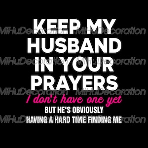 Håll min man i era böner digital nedladdning, söt singeltjejhumor PNG, rolig framtida make sublimering, kristen sarkastisk PNG