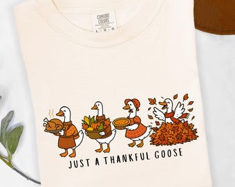 Comfort Colors® Just a Thankful Goose Shirt, Thanksgiving Goose Shirt, Family Thanksgiving Shirt, Silly Goose Shirt, Fall Vibes Shirt