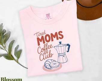 Comfort Colors® Tired Moms Coffee Club Shirt, Coffe Lover Shirt, Moms Social Club Shirt, Funny Sarcastic Mom Shirt, Mom Life Shirt