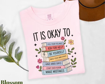 Comfort Colors® It Is Okay To Shirt, Motivational Shirt, Therapist Shirt, Floral Bookish Shirt, Mental Health Shirt, Inspirational Shirt