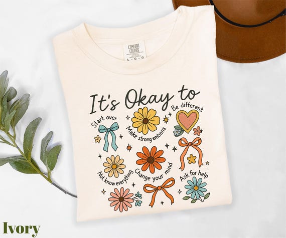 Comfort Colors® It's Okay To Shirt, Motivational Shirt, Mental Health Shirt, Kindness Shirt, Floral Shirt, Positive Affirmations Shirt