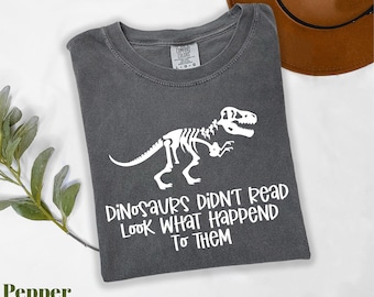 Comfort Colors® Dinosaurs Didn't Read Look What Happened To Them Shirt, Funny Dinosaur Shirt, Book Lover Shirt, Reader Shirt, Librarian Tee