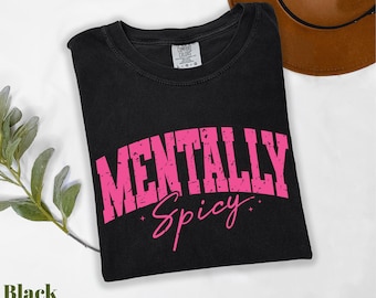 Comfort Colors® Mentally Spicy Shirt, Funny Sarcastic Shirt, Retro Mentally Spicy Shirt, Funny Mental Awareness Shirt, Funny Sayings Shirt