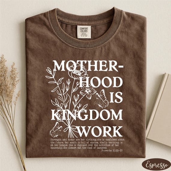Motherhood is Kingdom Work Shirt, Bible Verse Shirt, Mother's Day Gift, Motherhood Ministry Shirt, Comfort Colors® Religious Mama Shirt