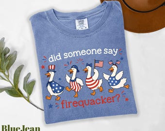Did Someone Say Firequacker Shirt, Patriotic Goose Shirt, Funny 4th of July Shirt, Independence Day Shirt, Firequacker Tee Comfort Colors®