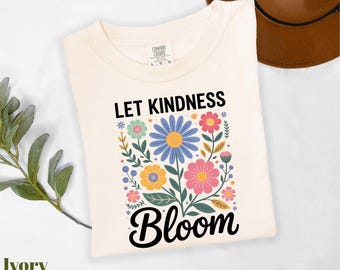 Comfort Colors® Let Kindness Bloom Shirt, Be Kind Shirt, Floral Kindness Tee, Positive Shirt, Mental Awareness Shirt, Retro Kindness Shirt