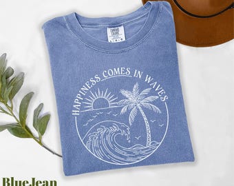 Comfort Colors® Happiness Comes In Waves Shirt, Summer Vibes Shirt, Happiness Shirt, Beach Shirt, Summer Vacation Shirt, Summer Trip Shirt
