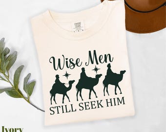 Comfort Colors® Wise Men Still Seek Him Shirt, Bible Verse Shirt, Religious Shirt, Jesus Love Shirt, Faith Based Shirt, Christian Shirt