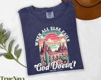 Comfort Colors® When All Else Falls God Doesn't Shirt, Bible Verse Shirt, Western Shirt, Faith Based Shirt, Christian Gifr, Religious Shirt