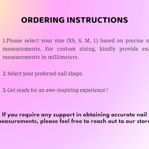 May include: A pink and yellow gradient background with black text that reads "ORDERING INSTRUCTIONS." The text provides instructions for selecting nail sizes, shapes, and obtaining support for measurements.