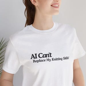 AI Can&#39;t Replace My Knitting Skills, Funny Knitting T-Shirt, Knitting Lover Gift, Unisex Tee, Knitting Enthusiast Shirt, Gift for Knitter