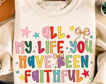 All My Life You Have Been Faithful PNG, Religious PNG, Preppy Png, Hand Lettered PNG, Trendy Png, Smiley Png, Millennial Png, Coquette Png