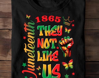 They Not Like Us  png, Juneteenth 1865 png, Afro Juneteenth png, Black History Month Sublimation png, Independence Day Shirt Design png