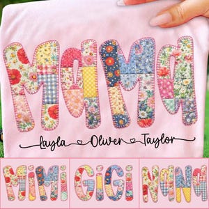 May include: Pink t-shirt with the word "MAMA" in patchwork letters, each with a different floral pattern. Below the word are the names "Layla", "Oliver", and "Taylor". Below the main image are the words "MIMI", "GIGI", and "NANA" in patchwork letters.
