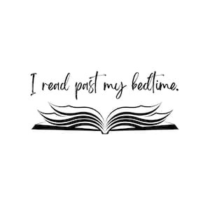 Book PNG JPEG SVG I Read Past My Bedtime Instant Download Digital Download Bookish Funny Quote Book Lover
