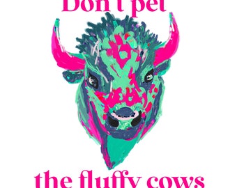 Don’t pet the fluffy cows Bison Buffalo Instant Download Digital PNG JPEG