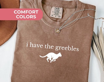 I Have the Greebles Shirt For Cat Mom, Funny Cat Mom Shirt, Cat Mom, Adult Humor, Mom Funny Gift, Mom Life Shirt : Comfort Colors Cotton Tee