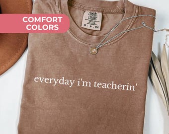 Comfort Colors® Everyday I'm Teacherin Shirt, Funny Teacher Shirt, Back to School Shirt,Teacher Life Tee, Teacher Appreciation